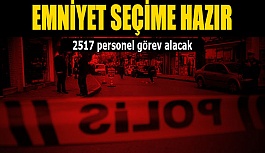 EMNİYET SEÇİME HAZIR