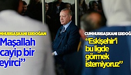 ERDOĞAN'DAN ESKİŞEHİRSPOR TARAFTARINA ÖVGÜ