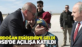 ERDOĞAN ESKİŞEHİR'DE AÇILIŞ YAPTI