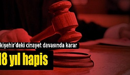 Eskişehir'deki cinayet davasında karar