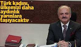 "KADINLARIMIZ İNSAN ONURUNA YAKIŞIR ŞEKİLDE YAŞAMALI"