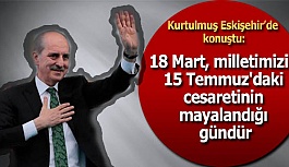 Kurtulmuş: 18 Mart, milletimizin 15 Temmuz'daki cesaretinin mayalandığı gündür