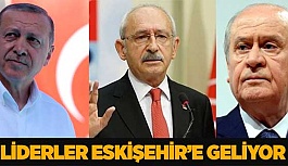 LİDERLER ESKİŞEHİR'E GELİYOR