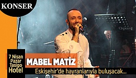 MABEL MATİZ ESKİŞEHİR’DE KONSER VERECEK