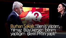 Sakallı: "Büyükerşen benim yaptığım işlerin PR'ını yaptı"