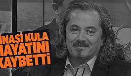 ŞİNASİ KULA HAYATINI KAYBETTİ