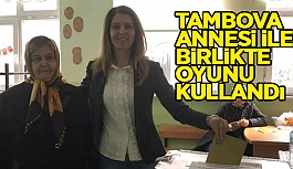 TAMBOVA ANNESİ İLE BİRLİKTE SANDIK BAŞINA GİTTİ