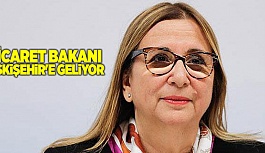 TİCARET BAKANI RUHSAR PEKCAN ESKİŞEHİR'E GELİYOR