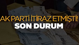 AK PARTİ İTİRAZ ETMİŞTİ! SON DURUM