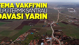 ALPU TERMİK SANTRALİ DAVASI YARIN