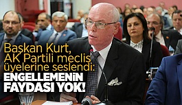 BAŞKAN KURT, O PROJELER İÇİN DESTEK İSTEDİ