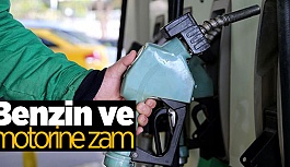 BENZİN VE MOTORİNE ZAM