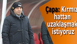 Çapa: Kırmızı Hattan uzaklaşmak istiyoruz