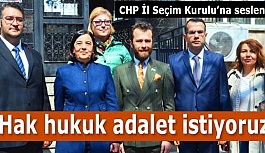 CHP: Hak hukuk adalet istiyoruz