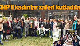 CHP'Lİ KADINLAR ZAFERİ KUTLADI