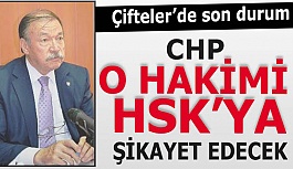 CHP O HAKİMİ HSK’YA ŞİKAYET EDECEK