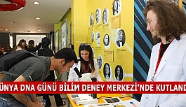 DÜNYA DNA GÜNÜ BİLİM DENEY MERKEZİ’NDE KUTLANDI