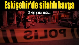 Eskişehir'de silahlı kavga: 3 yaralı