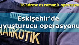 Eskişehir'de uyuşturucu operasyonu