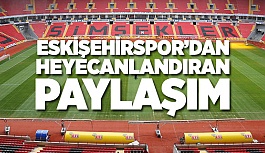 ESKİŞEHİRSPOR'DAN HEYECANLANDIRAN PAYLAŞIM