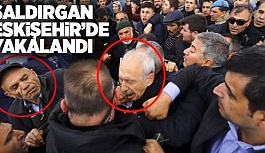 KILIÇDAROĞLU'NA YUMRUK ATAN SALDIRGAN ESKİŞEHİR'DE YAKALANDI