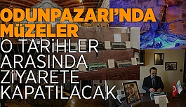 ODUNPAZARI'NDA MÜZELER 6 GÜN ZİYARETE KAPALI OLACAK