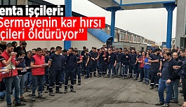 RENTA İŞÇİLERİ İŞ CİNAYETLERİNE DİKKAT ÇEKTİ