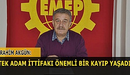 “TEK ADAM İTTİFAKI ÖNEMLİ BİR KAYIP YAŞADI”