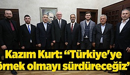  “TÜRKİYE'YE ÖRNEK OLMAYI SÜRDÜRECEĞİZ”