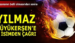 YILMAZ BÜYÜKERŞEN'E ÇAĞRI