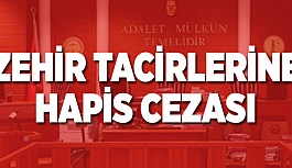 ZEHİR TACİRLERİNE HAPİS CEZASI