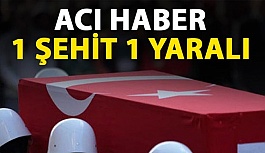 Acı Haber geldi - 1 şehit 1 yaralı