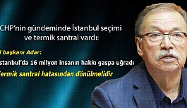 CHP’nin gündeminde İstanbul seçimleri ve termik santral vardı: