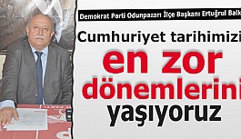 Demokrat Parti Odunpazarı İlçe Başkanı Ertuğrul Balkan:  Ülke ekonomisi en zor dönemlerini yaşıyor