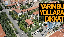 YARIN BU YOLLARA DİKKAT!