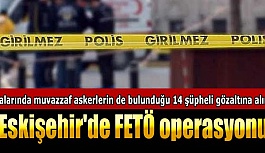 Eskişehir'de FETÖ operasyonu