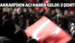 HAKKARİ'DEN ACI HABER GELDİ: 3 ŞEHİT