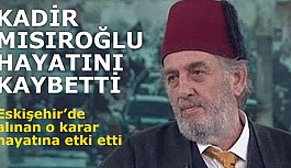 KADİR MISIROĞLU’NUN CENAZE VASİYETİ NE OLACAK?