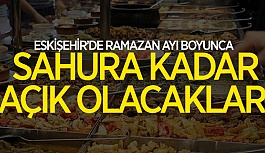 RAMAZANDA SAHURA KADAR AÇIK OLACAKLAR 