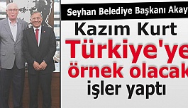 Seyhan Belediye Başkanı Akay: Kazım Kurt Türkiye'ye örnek