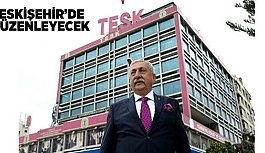 TESK ESKİŞEHİR'DE DÜZENLEYECEK