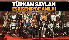 TÜRKAN SAYLAN ESKİŞEHİR'DE ANILDI