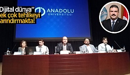 ANADOLI ÜNİVERSİTESİ'NDE DİJİTAL TEHLİKE KONUŞULDU