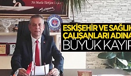 ESKİŞEHİR ADINA BÜYÜK KAYIP