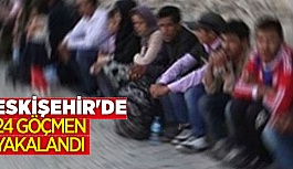 ESKİŞEHİR'DE 24 GÖÇMEN YAKALANDI