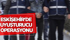 ESKİŞEHİR'DE UYUŞTURUCU OPERASYONU: 4 GÖZALTI