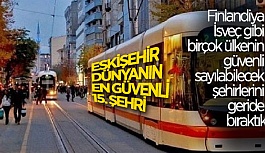 ESKİŞEHİR DÜNYANIN EN GÜVENLİ 15. ŞEHRİ