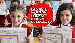 ESKİŞEHİR’DE 137 BİN ÖĞRENCİ KARNE ALACAK