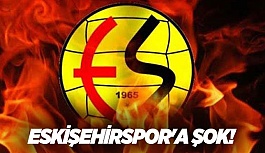 ESKİŞEHİRSPOR'A ŞOK!