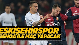 ESKİŞEHİRSPOR, İTALYAN EKİBİ GENOA İLE MAÇ YAPACAK